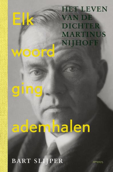 Elk woord ging ademhalen. Het leven van de dichter Martinus Nijhoff
